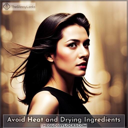 Avoid Heat and Drying Ingredients Avoid Heat and Drying Ingredients