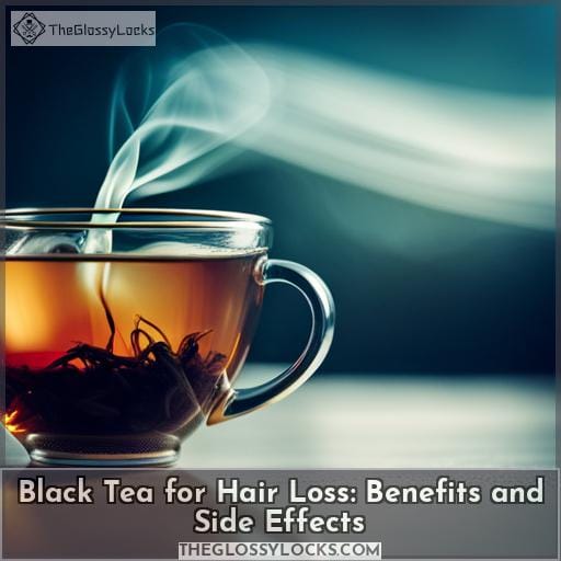 Black Tea for Hair Loss Benefits and Side Effects