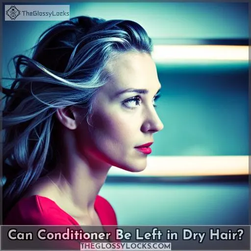 Can Conditioner Be Left in Dry Hair