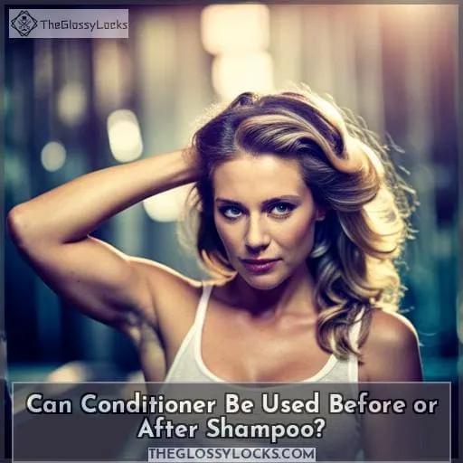 Can Conditioner Be Used Before or After Shampoo