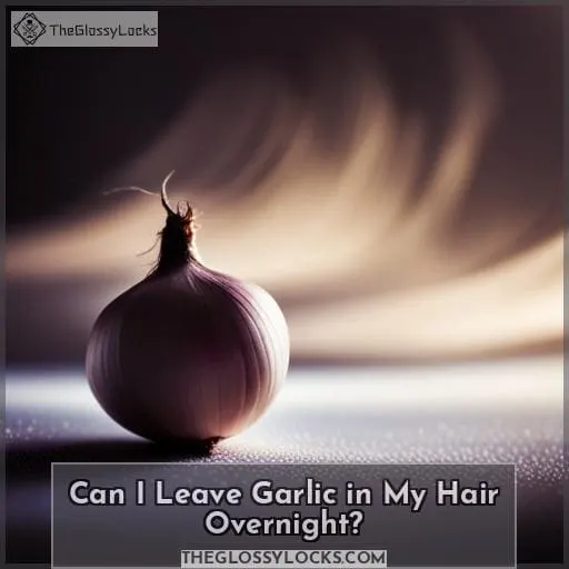 Can I Leave Garlic in My Hair Overnight