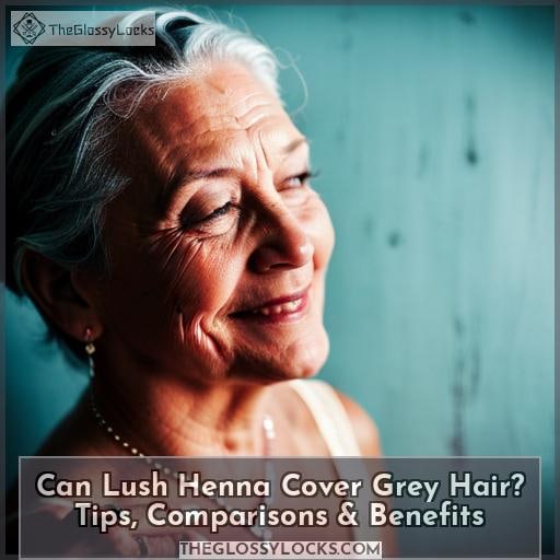 Can Lush Henna Cover Grey Hair? Tips, Comparisons & Benefits