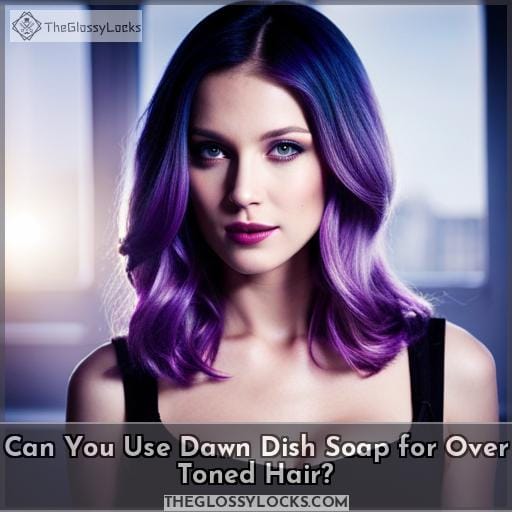 Can You Use Dawn Dish Soap for Over Toned Hair