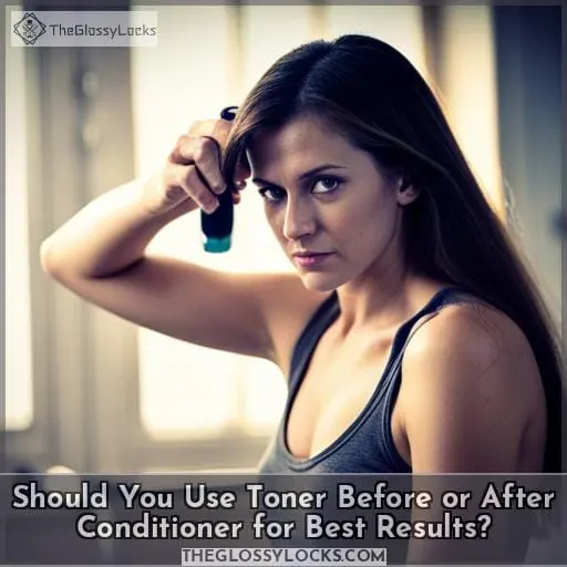 do you use toner before or after conditioner