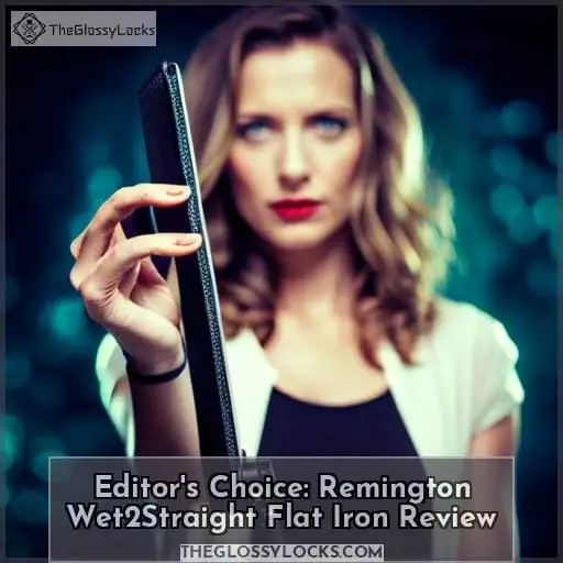 Editor's Choice: Remington Wet2Straight Flat Iron Review