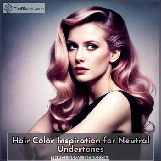 Hair Color Inspiration for Neutral Undertones