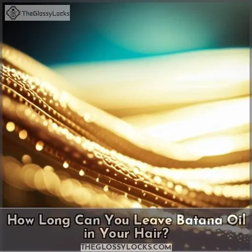How Long Can You Leave Batana Oil in Your Hair