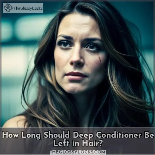 How Long Should Deep Conditioner Be Left in Hair