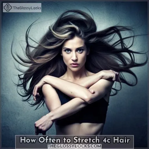 How Often to Stretch 4c Hair