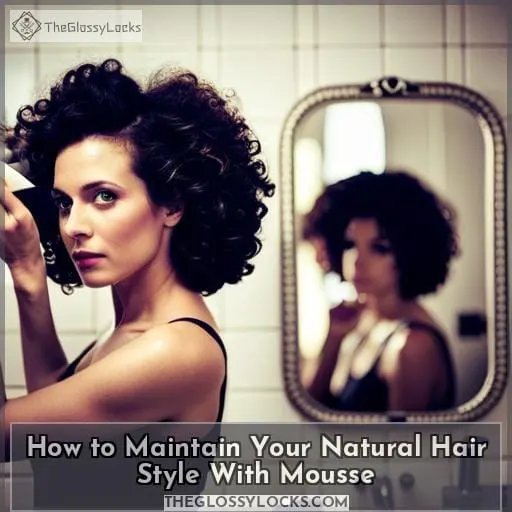 How to Maintain Your Natural Hair Style With Mousse