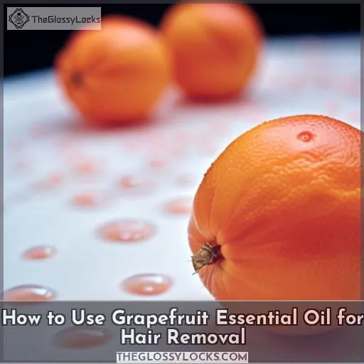How to Use Grapefruit Essential Oil for Hair Removal