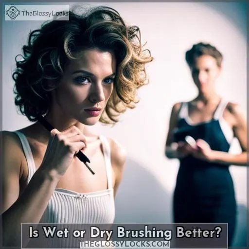 Is Wet or Dry Brushing Better