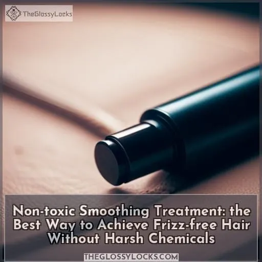 non toxic smoothing treatment