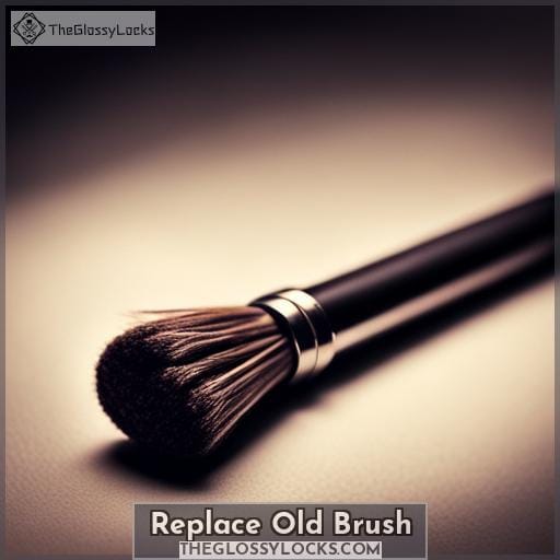 Replace Old Brush Replace Old Brush