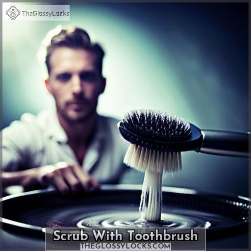 Scrub With Toothbrush Scrub With Toothbrush