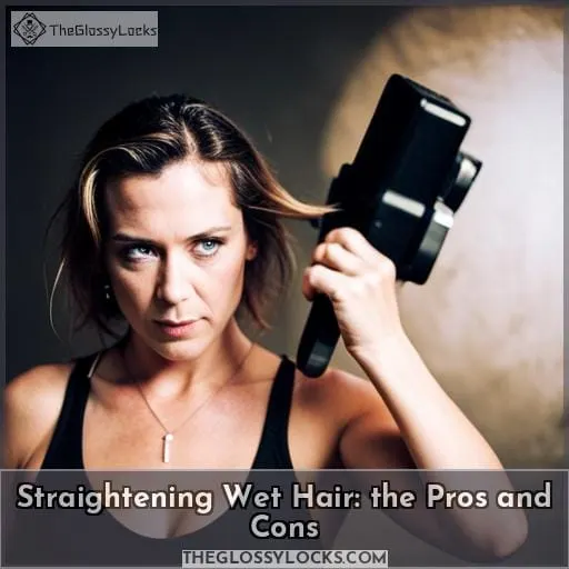 Straightening Wet Hair: the Pros and Cons