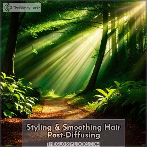 Styling & Smoothing Hair Post-Diffusing