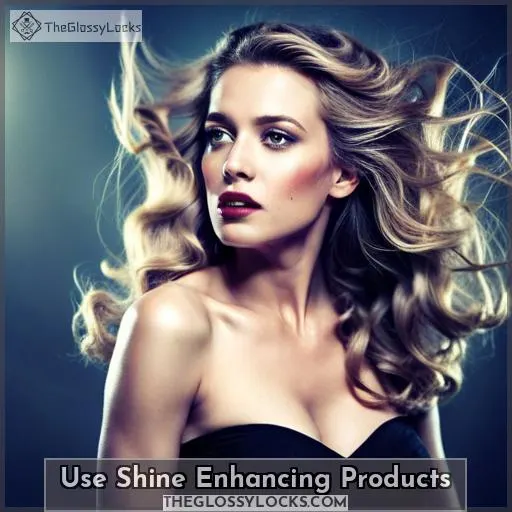 Use Shine Enhancing Products