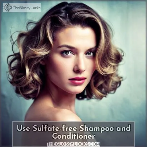 Use Sulfate-free Shampoo and Conditioner