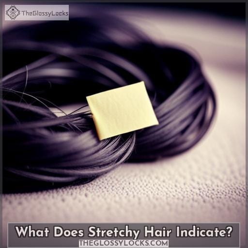 What Does Stretchy Hair Indicate