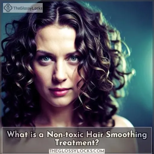 What is a Non-toxic Hair Smoothing Treatment
