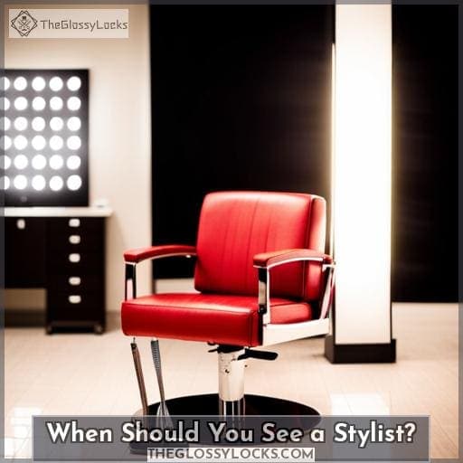 When Should You See a Stylist When Should You See a Stylist