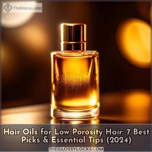 Hair Oils for Low Porosity Hair 7 Best Picks & Essential Tips (2024)