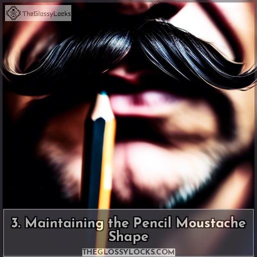 3. Maintaining the Pencil Moustache Shape