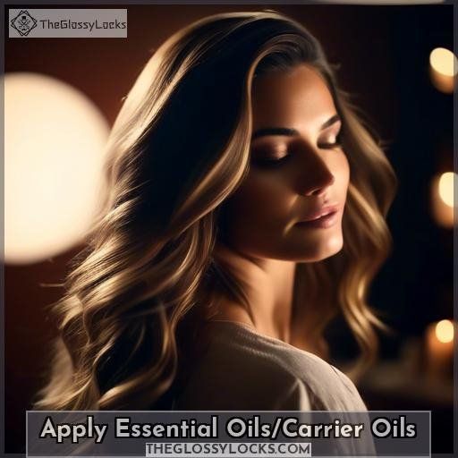 Apply Essential Oils/Carrier Oils
