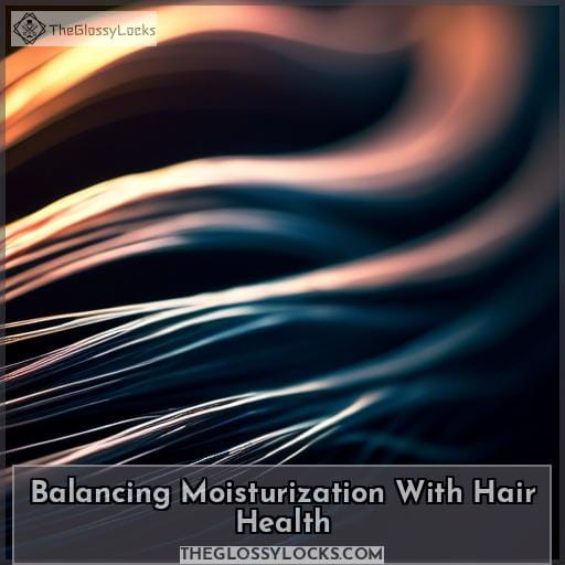 Balancing Moisturization With Hair Health