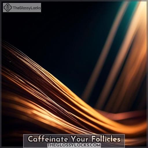 Caffeinate Your Follicles