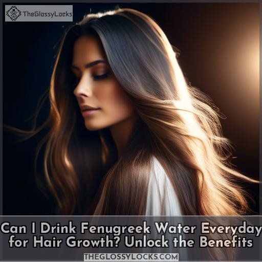 Can I Drink Fenugreek Water Everyday for Hair Growth? Unlock the Benefits