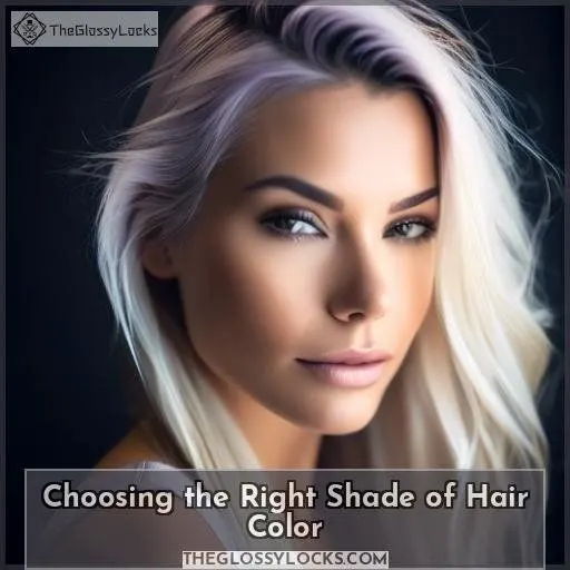 Choosing the Right Shade of Hair Color Choosing the Right Shade of Hair Color