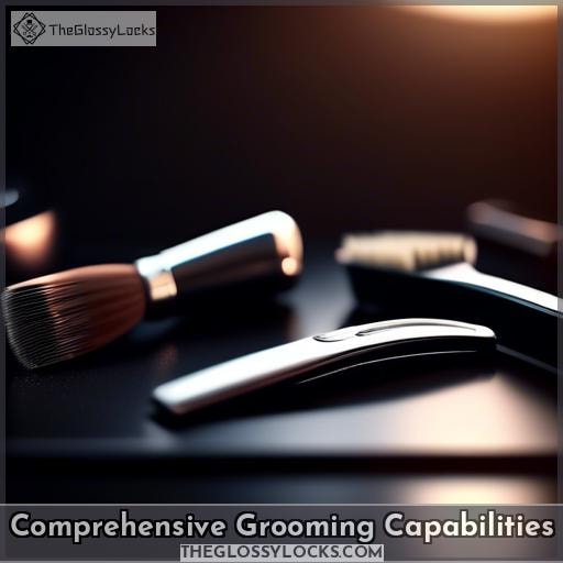 Comprehensive Grooming Capabilities