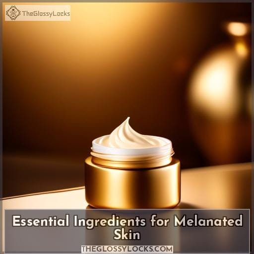 Essential Ingredients for Melanated Skin