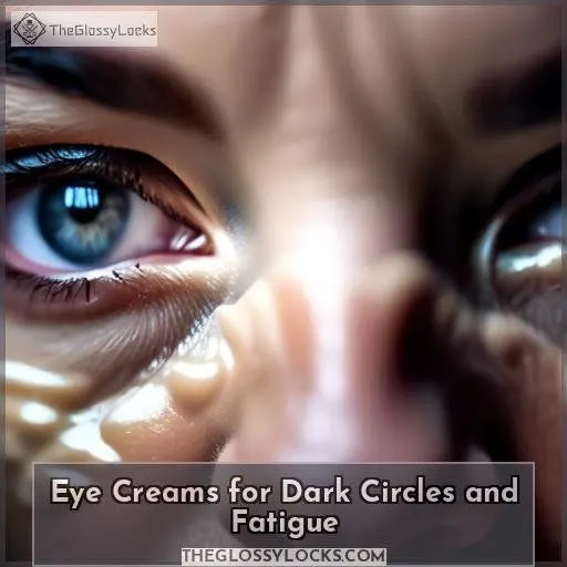 Eye Creams for Dark Circles and Fatigue