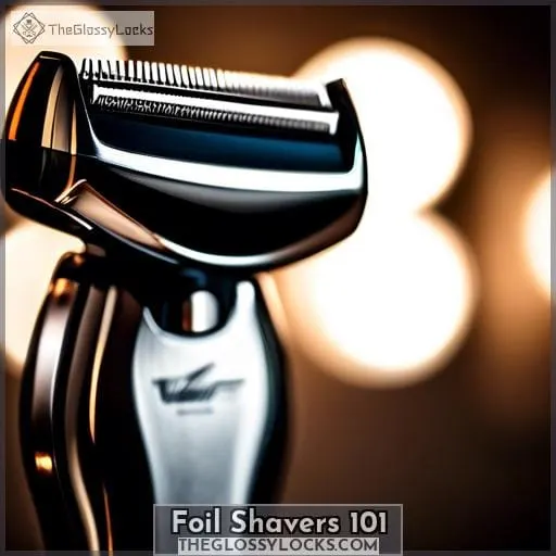 Foil Shavers 101