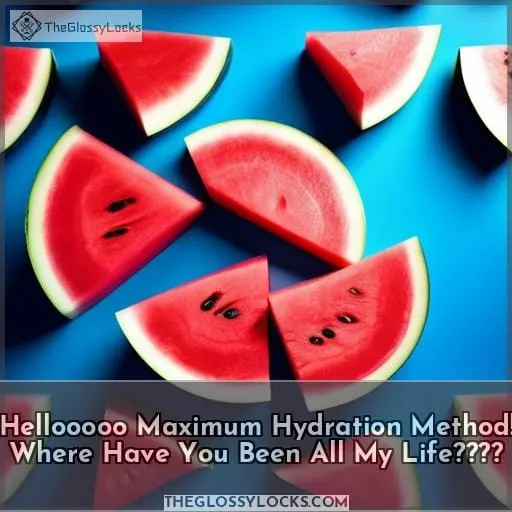 Hellooooo Maximum Hydration Method! Where Have You Been All My Life