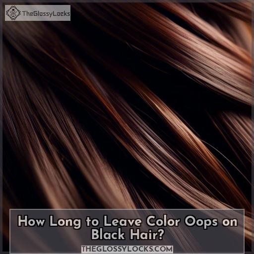 how long to leave color oops on black hair how long to leave color oops on black hair
