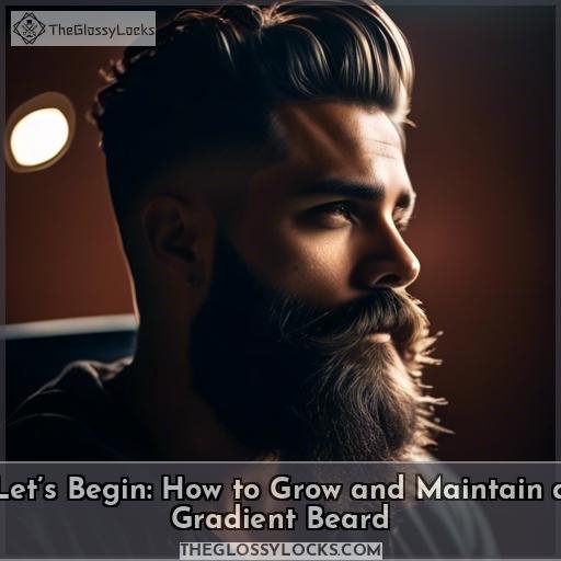 Let’s Begin: How to Grow and Maintain a Gradient Beard