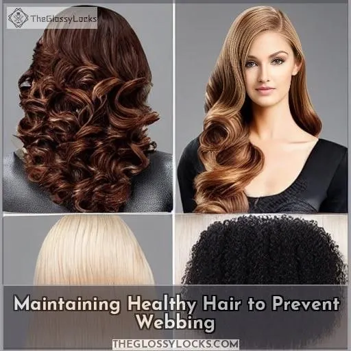 Maintaining Healthy Hair to Prevent Webbing