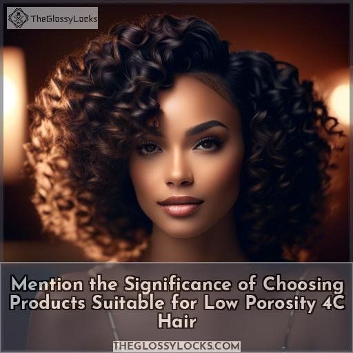 Mention the Significance of Choosing Products Suitable for Low Porosity 4C Hair