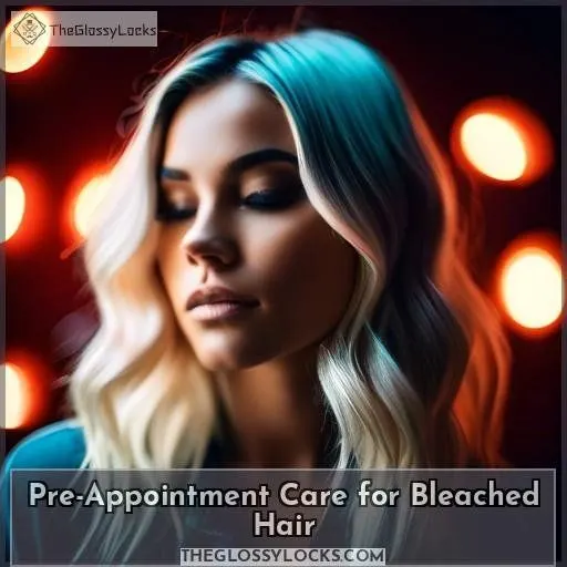 Pre-Appointment Care for Bleached Hair