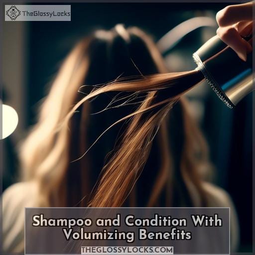 Shampoo and Condition With Volumizing Benefits