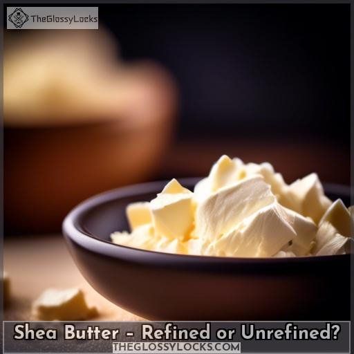 Shea Butter – Refined or Unrefined