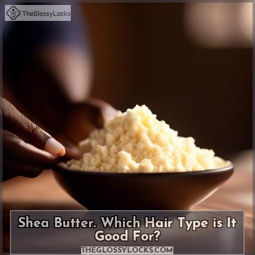 Shea Butter. Which Hair Type is It Good For