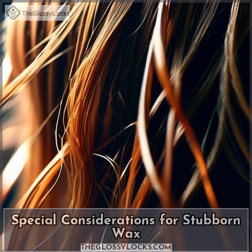 Special Considerations for Stubborn Wax