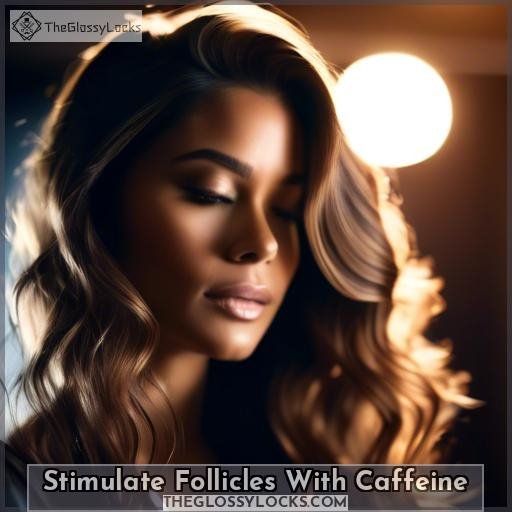 Stimulate Follicles With Caffeine