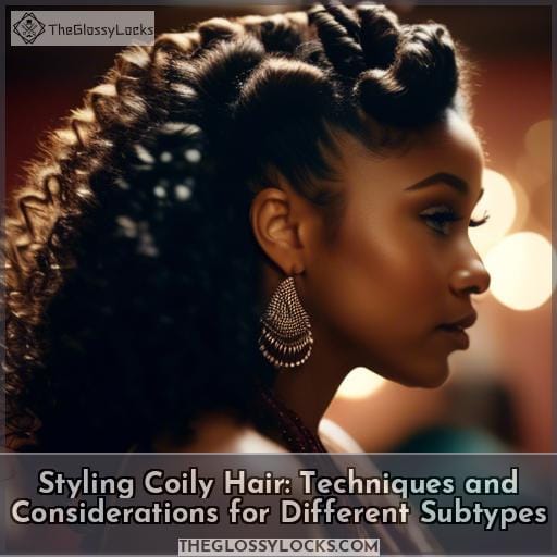 Styling Coily Hair: Techniques and Considerations for Different Subtypes