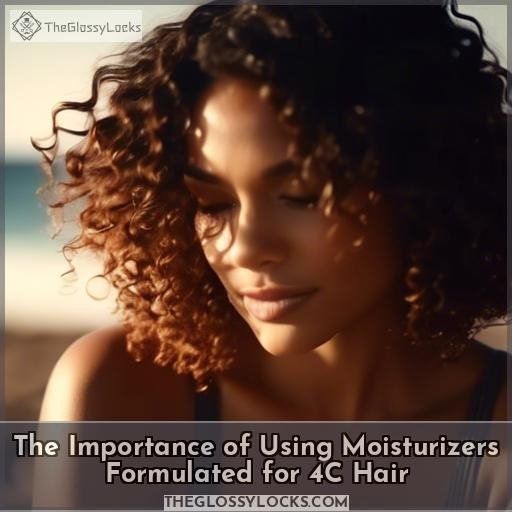The Importance of Using Moisturizers Formulated for 4C Hair
